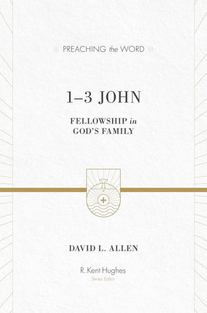 PTW 1-3 John: Fellowship in God's Family by David L. Allen; R. Kent Hughes, general editor (9781433502859) Reformers Bookshop