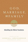 9781433503641-God, Marriage, and Family: Rebuilding the Biblical Foundation-Kostenberger, Andreas J.; Jones, David W.