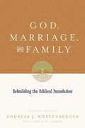 9781433503641-God, Marriage, and Family: Rebuilding the Biblical Foundation-Kostenberger, Andreas J.; Jones, David W.