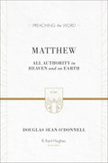 PTW Matthew: All Authority in Heaven and on Earth by Douglas Sean O'Donnell; R. Kent Hughes, general editor (9781433503658) Reformers Bookshop