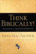 9781433503986-Think Biblically!: Recovering a Christian Worldview-MacArthur, John (Editor)