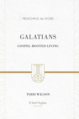 PTW Galatians: Gospel-Rooted Living by Todd Wilson; R. Kent Hughes, General Editor (9781433505751) Reformers Bookshop