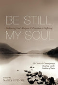 9781433511851-Be Still, My Soul: Embracing God's Purpose and Provision in Suffering-Guthrie, Nancy (Editor)