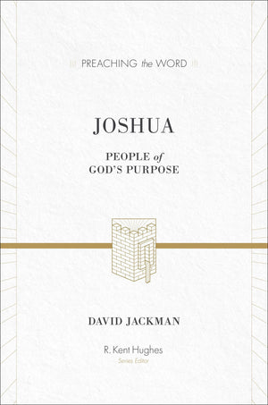 PTW Joshua: People of God's Purpose by David Jackman; R. Kent Hughes, general editor (9781433511974) Reformers Bookshop