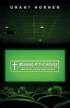 9781433512285-Meaning at the Movies: Becoming a Discerning Viewer-Horner, Grant