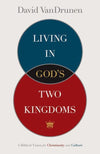 9781433514043-Living in God's Two Kingdoms: A Biblical Vision for Christianity and Culture-VanDrunen, David