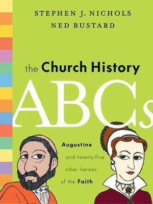 9781433514722-Church History ABCs, The: Augustine and 25 Other Heroes of the Faith-Nichols, Stephen J.; Bustard, Ned