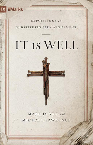 9781433514760-9Marks It Is Well: Expositions on Substitutionary Atonement-Dever, Mark; Lawrence, Michael