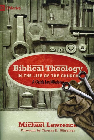 9781433515088-Biblical Theology in the Life of the Church: A Guide for Ministry-Lawrence, Michael