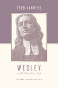 Wesley on the Christian Life: The Heart Renewed in Love by Sanders, Fred (9781433515644) Reformers Bookshop