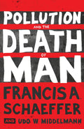 Pollution and the Death of Man by Francis A. Schaeffer and Udo W. Middelmann (9781433519475) Reformers Bookshop