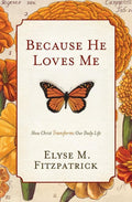 9781433519512-Because He Loves Me: How Christ Transforms Our Daily Life-Fitzpatrick, Elyse