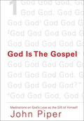 9781433520495-God Is the Gospel: Meditations on God's Love as the Gift of Himself-Piper, John