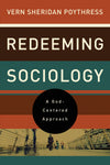 Redeeming Sociology: A God-Centered Approach by Vern Sheridan Poythress (9781433521294) Reformers Bookshop