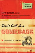 Don't Call It a Comeback: The Old Faith for a New Day by Kevin DeYoung, ed. (9781433521690) Reformers Bookshop