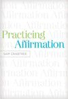 9781433522437-Practicing Affirmation: God-Centered Praise of Those Who Are Not God-Crabtree, Sam