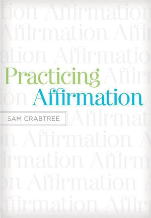 9781433522437-Practicing Affirmation: God-Centered Praise of Those Who Are Not God-Crabtree, Sam