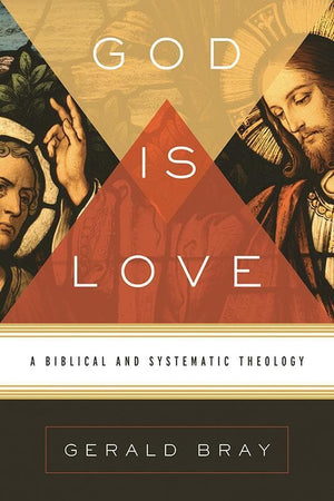 9781433522697-God Is Love: A Biblical and Systematic Theology-Bray, Gerald