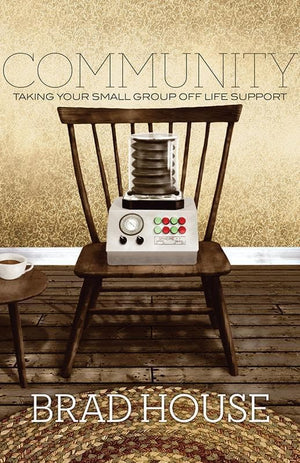 9781433523069-Community: Taking Your Small Group off Life Support-House, Brad