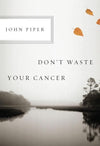 9781433523229-Don't Waste your Cancer (single)-Piper, John