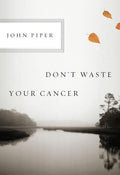 9781433523229-Don't Waste your Cancer (single)-Piper, John