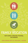 Family Vocation: God's Calling in Marriage, Parenting, and Childhood by Gene Edward Veith Jr. and Mary J. Moerbe (9781433524066) Reformers Bookshop