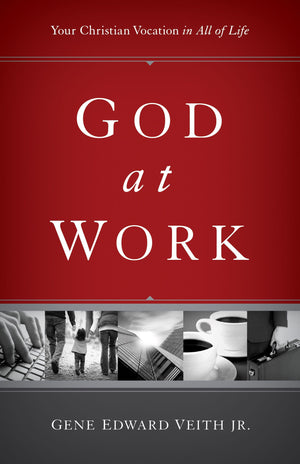 God at Work: Your Christian Vocation in All of Life by Veith Jr, Gene Edward (9781433524479) Reformers Bookshop