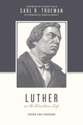 9781433525025-Luther on the Christian Life: Cross and Freedom-Trueman, Carl R. (Editors Taylor, Justin; Nichols, Stephen J.)