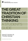 9781433525131-RCIT Great Tradition of Christian Thinking, The: A Student's Guide-Dockery, David; George, Timothy (Editor Dockery, David S.)