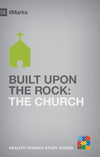 9Marks Built upon the Rock: The Church