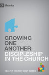 9Marks Growing One Another: Discipleship in the Church