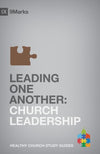 9Marks Leading One Another: Church Leadership