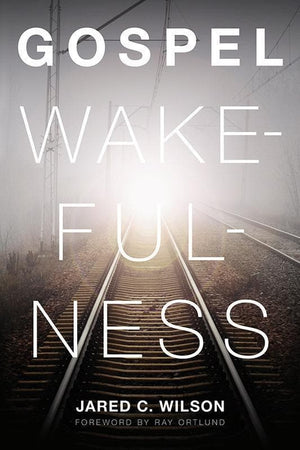 9781433526367-Gospel Wakefulness-Wilson, Jared C.