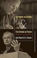 9781433526473-Pastor as Scholar and Scholar as Pastor: Reflections on Life and Ministry-Piper, John; Carson, D.A.