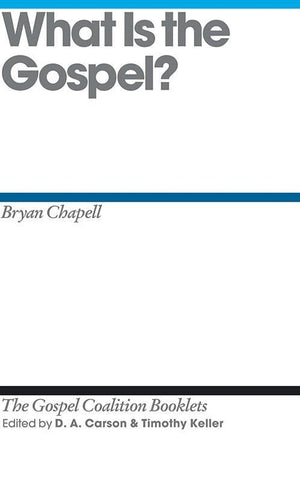 9781433526756-TGCB What is the Gospel-Chapell, Bryan (Editors Carson, D. A.; Keller, Timothy)