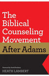 9781433528132-Biblical Counseling Movement after Adams, The-Lambert, Heath