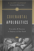 9781433528170-Covenantal Apologetics: Principles and Practice in Defense of Our Faith-Oliphint, K Scott