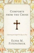 9781433528217-Comforts from the Cross: Celebrating the Gospel One Day at a Time-Fitzpatrick, Elyse