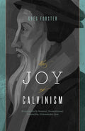 9781433528347-Joy of Calvinism, The: Knowing God's Personal, Unconditional, Irresistible, Unbreakable Love-Forster, Greg