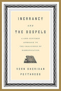 9781433528606-Inerrancy and the Gospels: A God-Centered Approach to the Challenges of Harmonization-Poythress, Vern S.