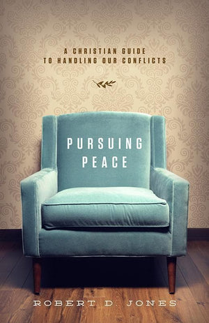 9781433530135-Pursuing Peace: A Christian Guide to Handling Our Conflicts-Jones, Robert D.