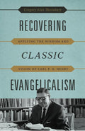 9781433530623-Recovering Classic Evangelicalism: Applying the Wisdom and Vision of Carl F. H. Henry-Thornbury, Gregory Alan