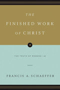 9781433531545-Finished Work of Christ, The: The Truth of Romans 1-8-Schaeffer, Francis A.
