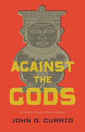 9781433531835-Against the Gods: The Polemical Theology of the Old Testament-Currid, John D