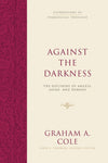 Against the Darkness: The Doctrine of Angels, Satan, and Demons by Cole, Graham A (9781433533150) Reformers Bookshop