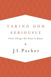 9781433533273-Taking God Seriously: Vital Things We Need to Know-Packer, J.I.