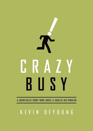 9781433533389-Crazy Busy: A (Mercifully) Short Book about a (Really) Big Problem-DeYoung, Kevin