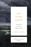 When the Stars Disappear: Help and Hope from Stories of Suffering in Scripture (Volume 1) by Talbot, Mark R. (9781433533501) Reformers Bookshop