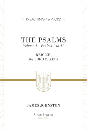 PTW Psalms, The: Rejoice, the Lord Is King: Volume 1, Psalms 1 to 41 by Johnston, James (9781433533556) Reformers Bookshop