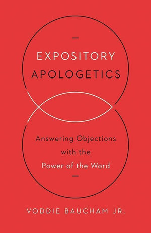 9781433533792-Expository Apologetics: Answering Objections with the Power of the Word-Baucham Jr., Voddie